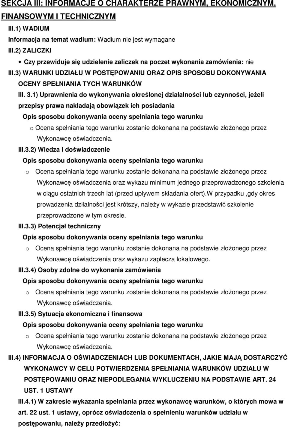 1) Uprawnienia do wykonywania określonej działalności lub czynności, jeżeli przepisy prawa nakładają obowiązek ich posiadania Opis sposobu dokonywania oceny spełniania tego warunku o Ocena spełniania