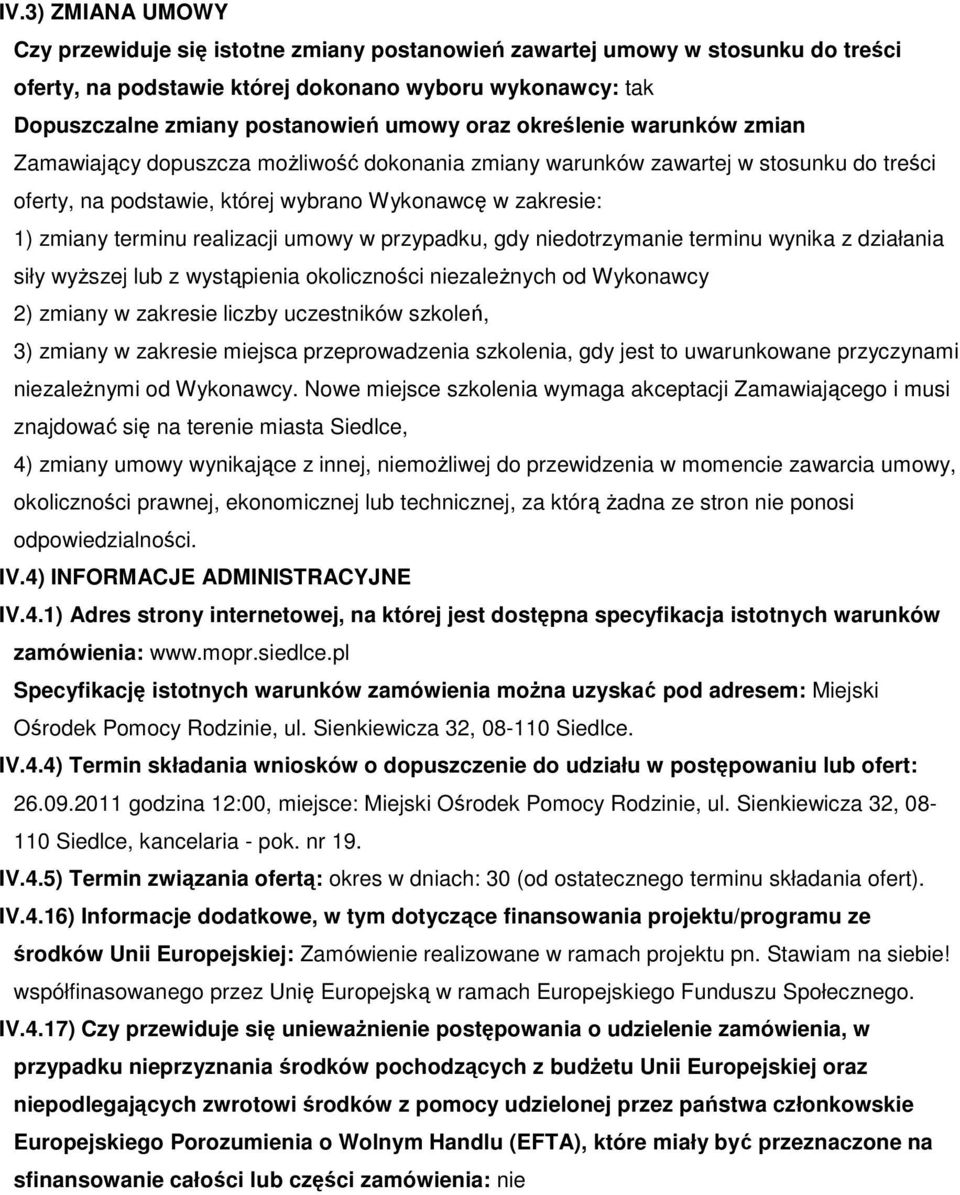 realizacji umowy w przypadku, gdy niedotrzymanie terminu wynika z działania siły wyższej lub z wystąpienia okoliczności niezależnych od Wykonawcy 2) zmiany w zakresie liczby uczestników szkoleń, 3)