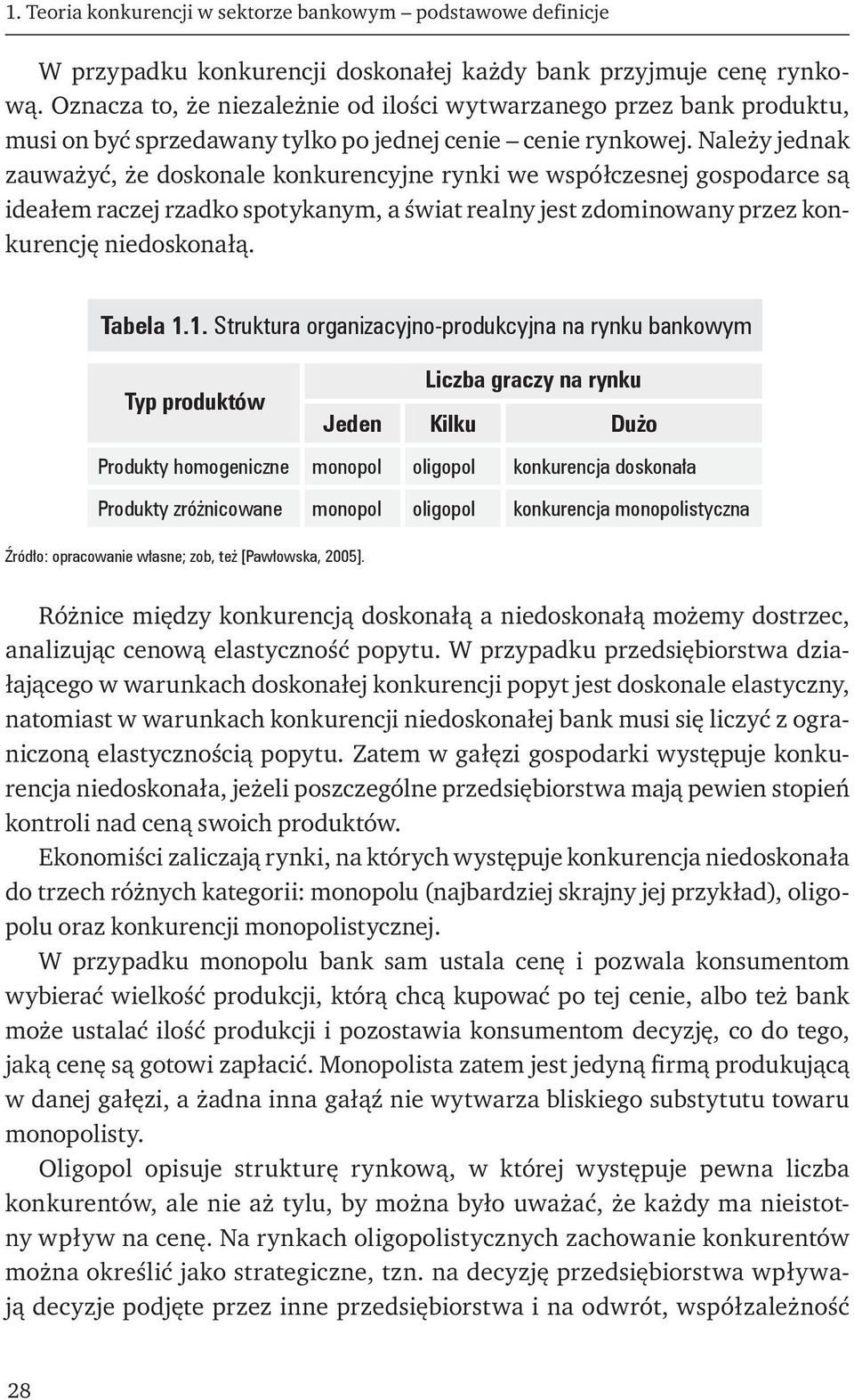 Należy jednak zauważyć, że doskonale konkurencyjne rynki we współczesnej gospodarce są ideałem raczej rzadko spotykanym, a świat realny jest zdominowany przez konkurencję niedoskonałą. Tabela 1.