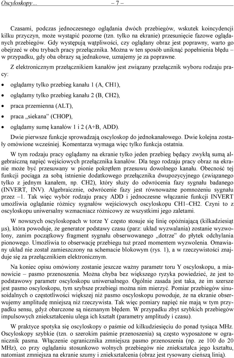 Można w ten sposób uniknąć popełnienia błędu w przypadku, gdy oba obrazy są jednakowe, uznajemy je za poprawne.