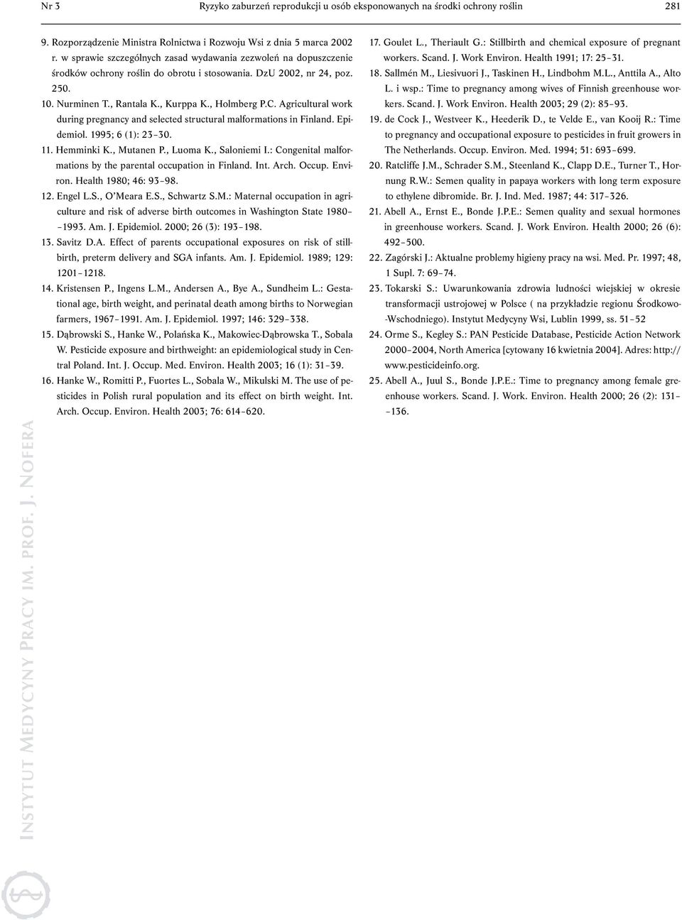 Agricultural work during pregnancy and selected structural malformations in Finland. Epidemiol. 1995; 6 (1): 23 30. 11. Hemminki K., Mutanen P., Luoma K., Saloniemi I.