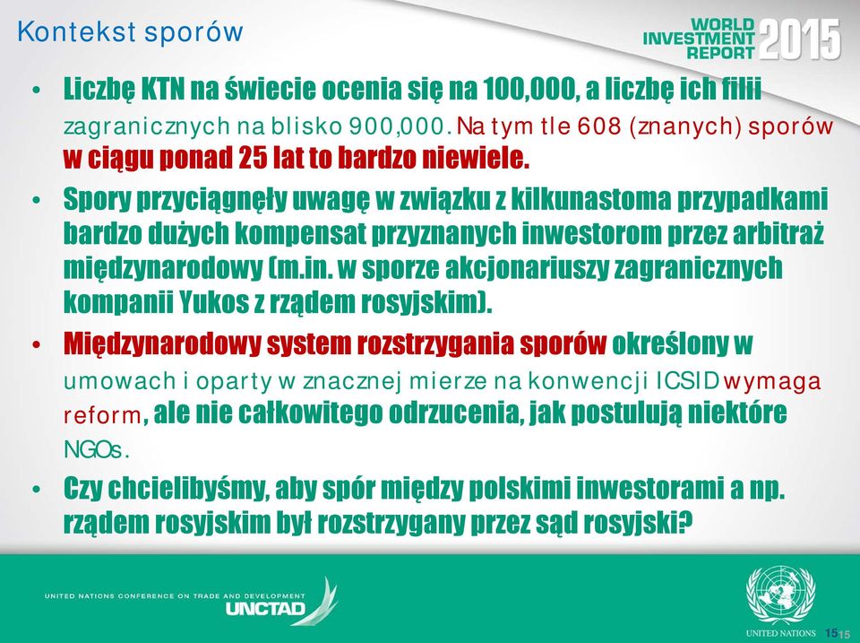 Spory przyciągnęły uwagę w związku z kilkunastoma przypadkami bardzo dużych kompensat przyznanych inwestorom przez arbitraż międzynarodowy (m.in. w sporze akcjonariuszy zagranicznych kompanii Yukos z rządem rosyjskim).