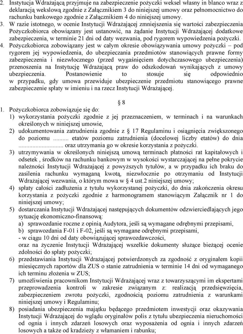 W razie istotnego, w ocenie Instytucji Wdrażającej zmniejszenia się wartości zabezpieczenia Pożyczkobiorca obowiązany jest ustanowić, na żądanie Instytucji Wdrażającej dodatkowe zabezpieczenia, w