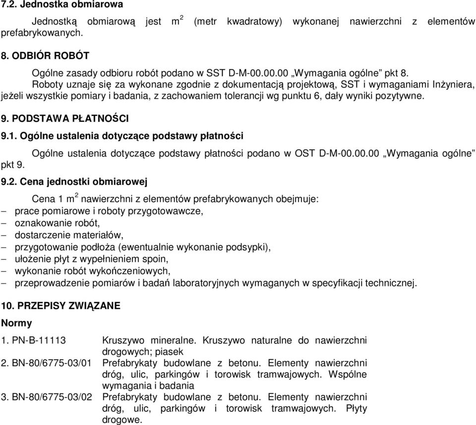 Roboty uznaje się za wykonane zgodnie z dokumentacją projektową, SST i wymaganiami Inżyniera, jeżeli wszystkie pomiary i badania, z zachowaniem tolerancji wg punktu 6, dały wyniki pozytywne. 9.