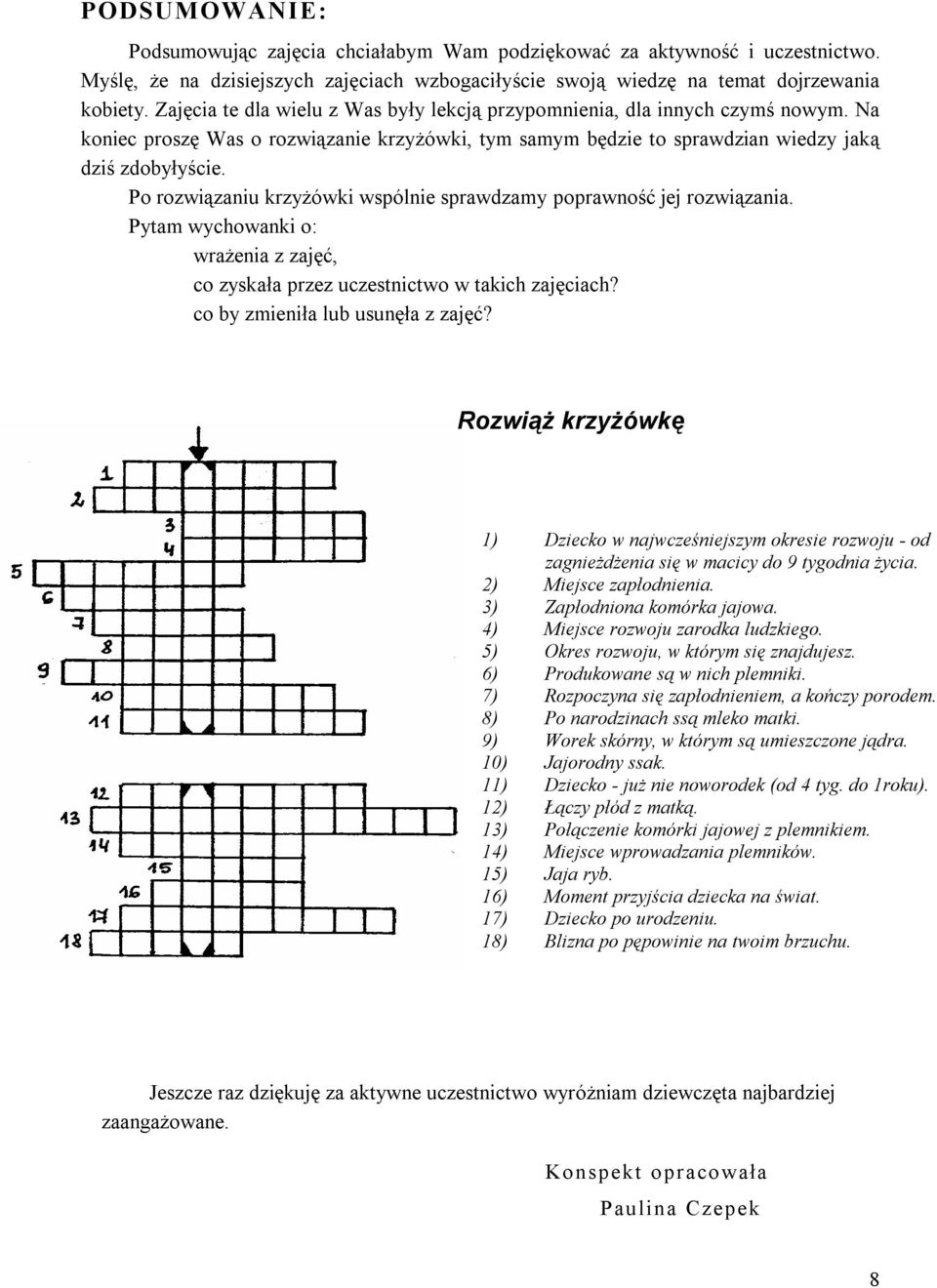 Po rozwiązaniu krzyżówki wspólnie sprawdzamy poprawność jej rozwiązania. Pytam wychowanki o: wrażenia z zajęć, co zyskała przez uczestnictwo w takich zajęciach? co by zmieniła lub usunęła z zajęć?