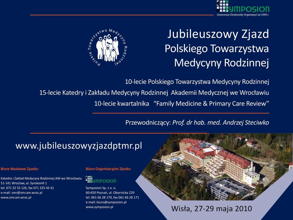 pl Biuro Naukowe Zjazdu: Katedra i Zakład Medycyny Rodzinnej AM we Wrocławiu 51-141 Wrocław, ul. Syrokomli 1 tel. 071 32 55 126, fax 071 325 43 41 e-mail: zmr@zmr.am.wroc.