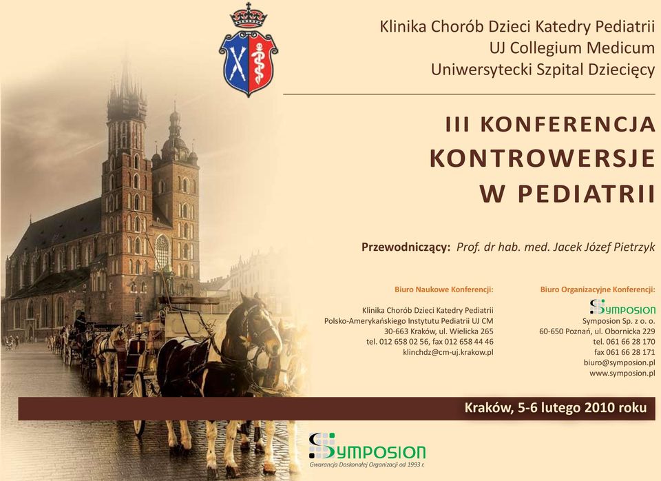 Jacek Józef Pietrzyk Biuro Naukowe Konferencji: Klinika Chorób Dzieci Katedry Pediatrii Polsko-Amerykańskiego Instytutu Pediatrii UJ CM 30-663 Kraków,