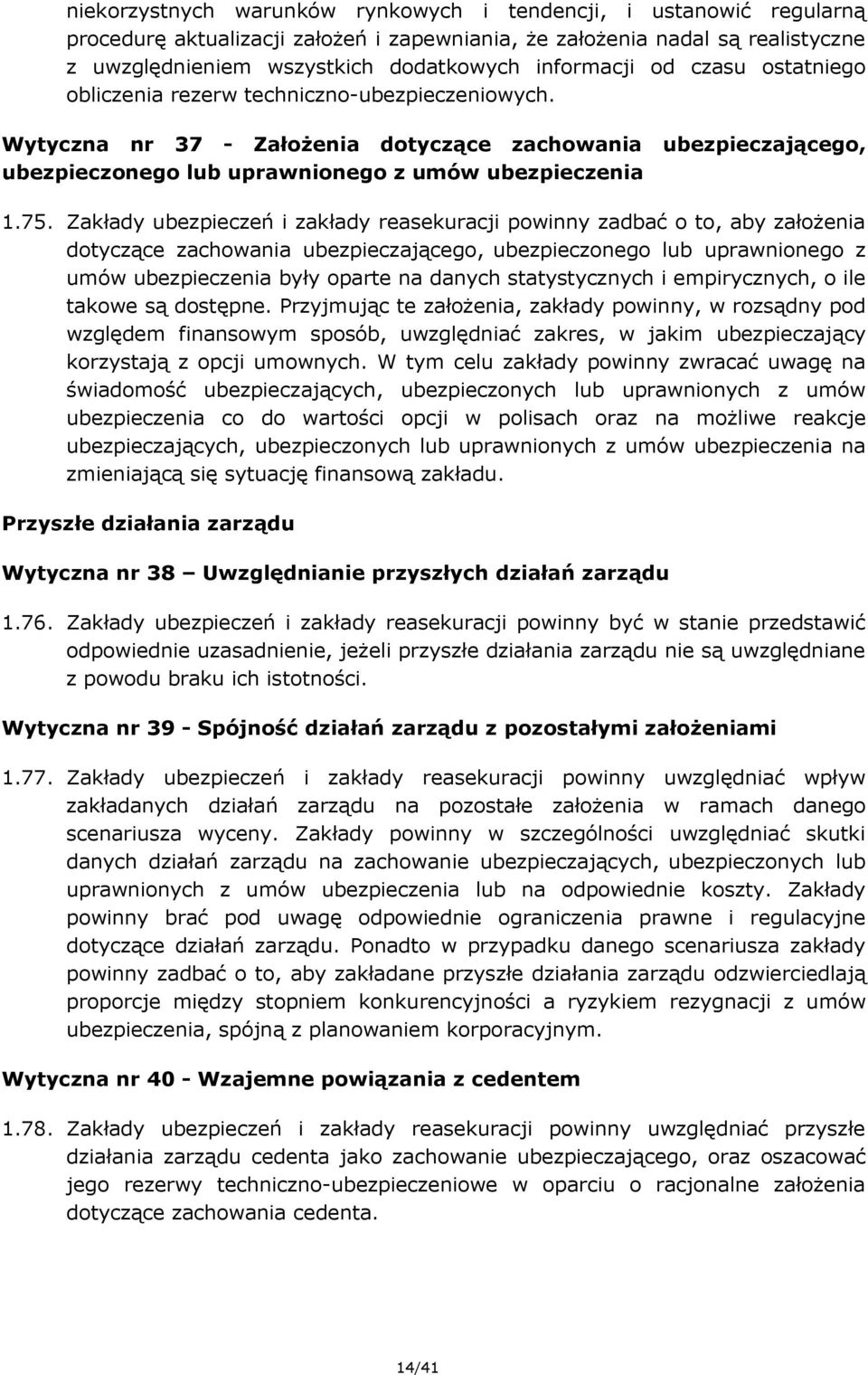 75. Zakłady ubezpieczeń i zakłady reasekuracji powinny zadbać o to, aby założenia dotyczące zachowania ubezpieczającego, ubezpieczonego lub uprawnionego z umów ubezpieczenia były oparte na danych