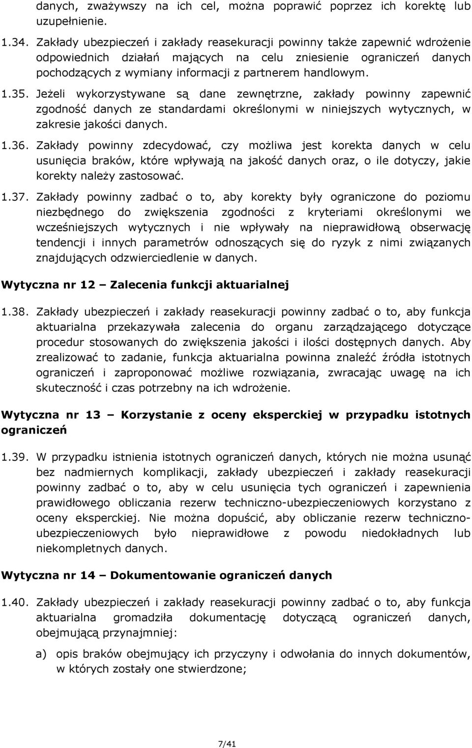 1.35. Jeżeli wykorzystywane są dane zewnętrzne, zakłady powinny zapewnić zgodność danych ze standardami określonymi w niniejszych wytycznych, w zakresie jakości danych. 1.36.