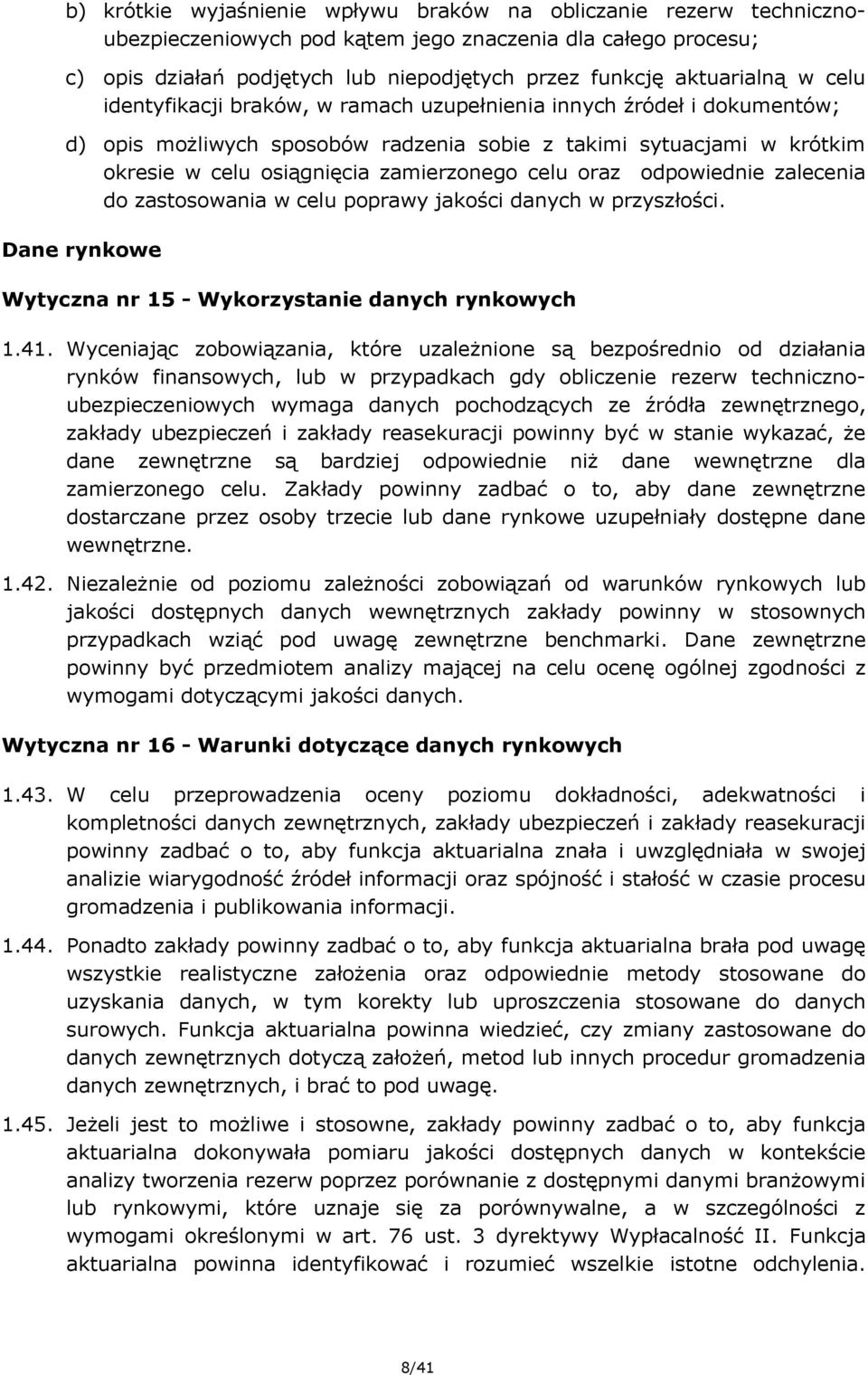 oraz odpowiednie zalecenia do zastosowania w celu poprawy jakości danych w przyszłości. Dane rynkowe Wytyczna nr 15 - Wykorzystanie danych rynkowych 1.41.