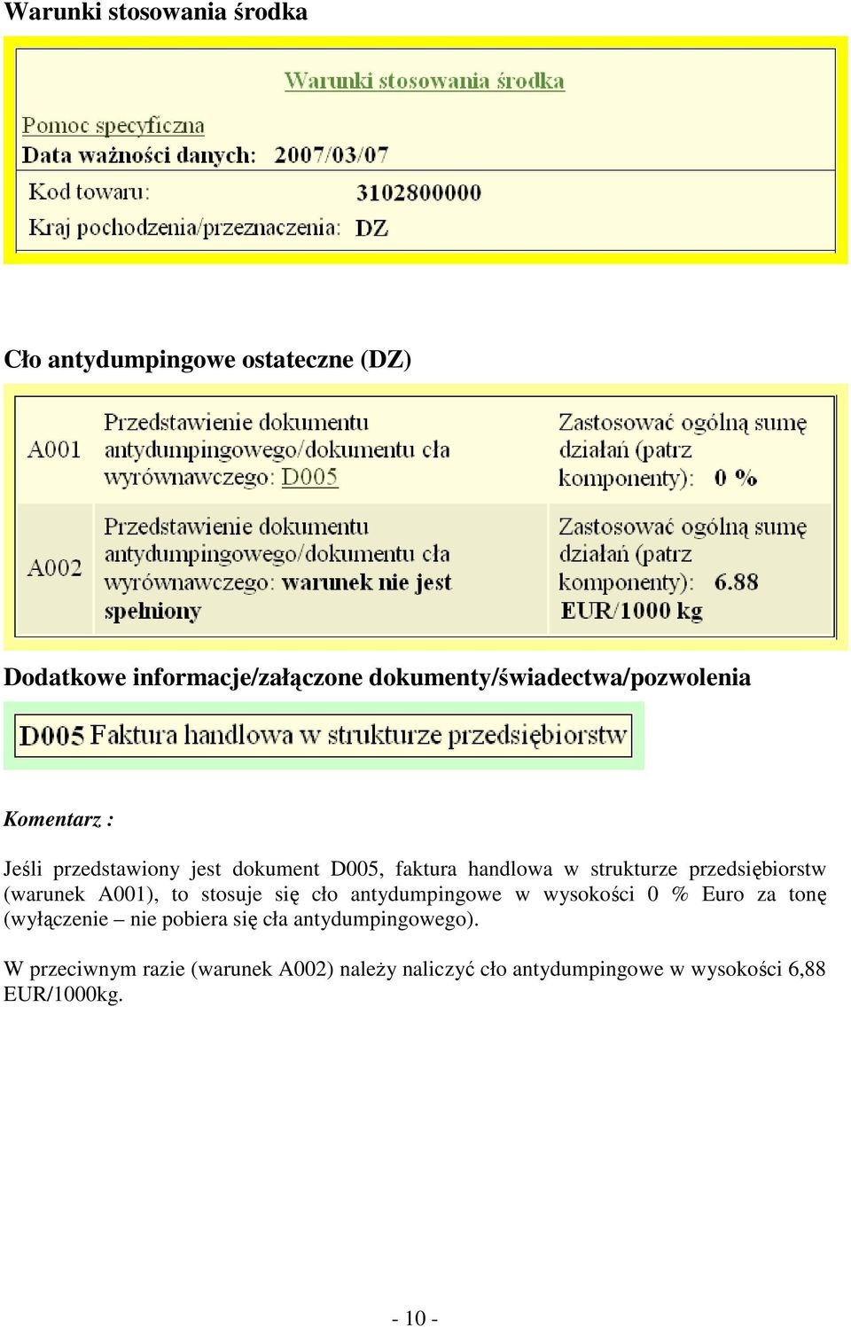 przedsiębiorstw (warunek A001), to stosuje się cło antydumpingowe w wysokości 0 % Euro za tonę (wyłączenie nie