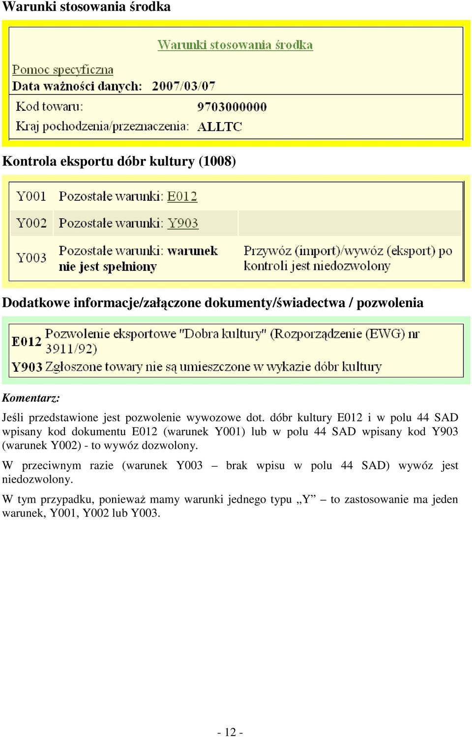 dóbr kultury E012 i w polu 44 SAD wpisany kod dokumentu E012 (warunek Y001) lub w polu 44 SAD wpisany kod Y903 (warunek Y002) - to