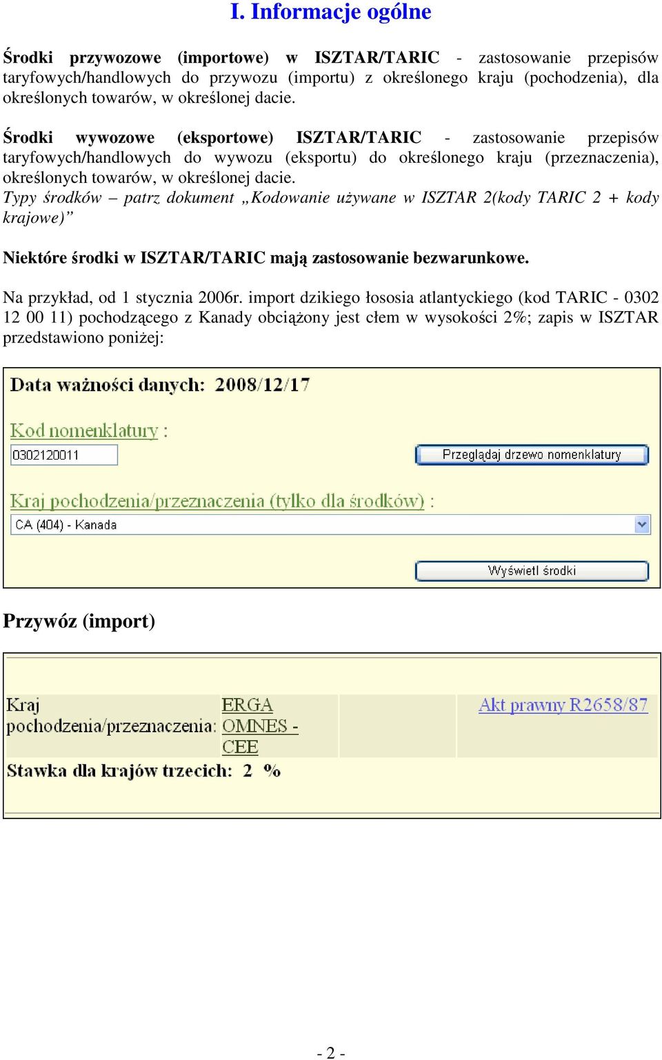 Środki wywozowe (eksportowe) ISZTAR/TARIC - zastosowanie przepisów taryfowych/handlowych do wywozu (eksportu) do określonego kraju (przeznaczenia), określonych  Typy środków patrz dokument