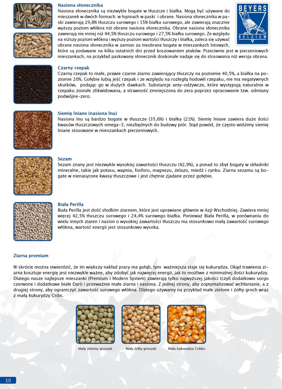 Obrane nasiona słonecznika zawierają nie mniej niż 44,5 tłuszczu surowego i 27,5 białka surowego.