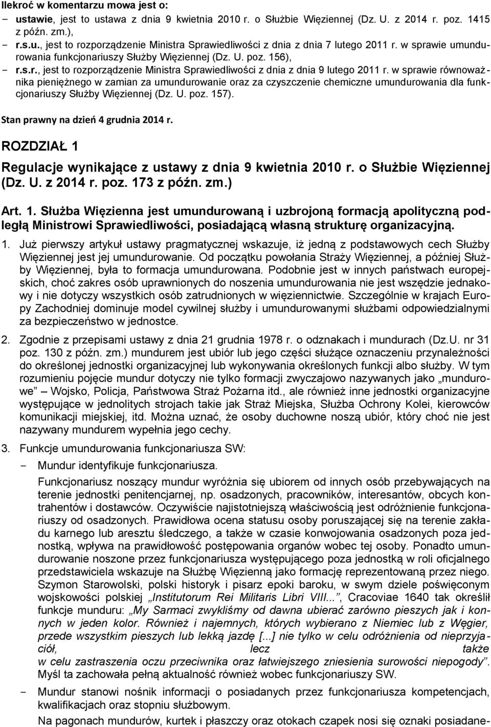 w sprawie równoważ - nika pieniężnego w zamian za umundurowanie oraz za czyszczenie chemiczne umundurowania dla funkcjonariuszy Służby Więziennej (Dz. U. poz. 157).