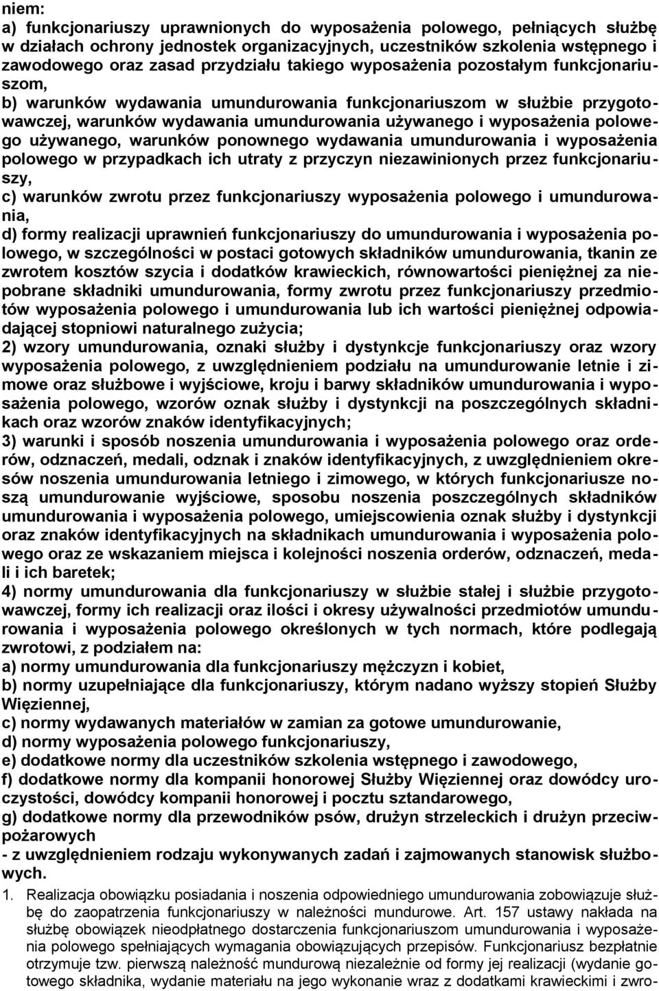 używanego, warunków ponownego wydawania umundurowania i wyposażenia polowego w przypadkach ich utraty z przyczyn niezawinionych przez funkcjonariuszy, c) warunków zwrotu przez funkcjonariuszy