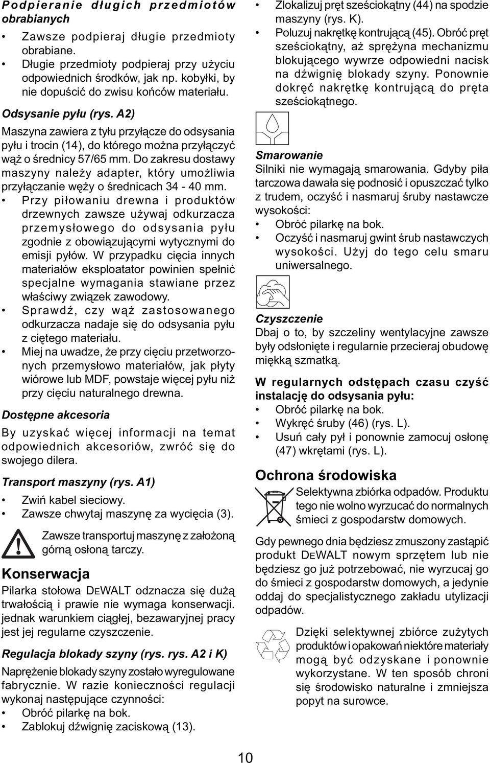 Do zakresu dostawy maszyny należy adapter, który umożliwia przyłączanie węży o średnicach 34-40 mm.