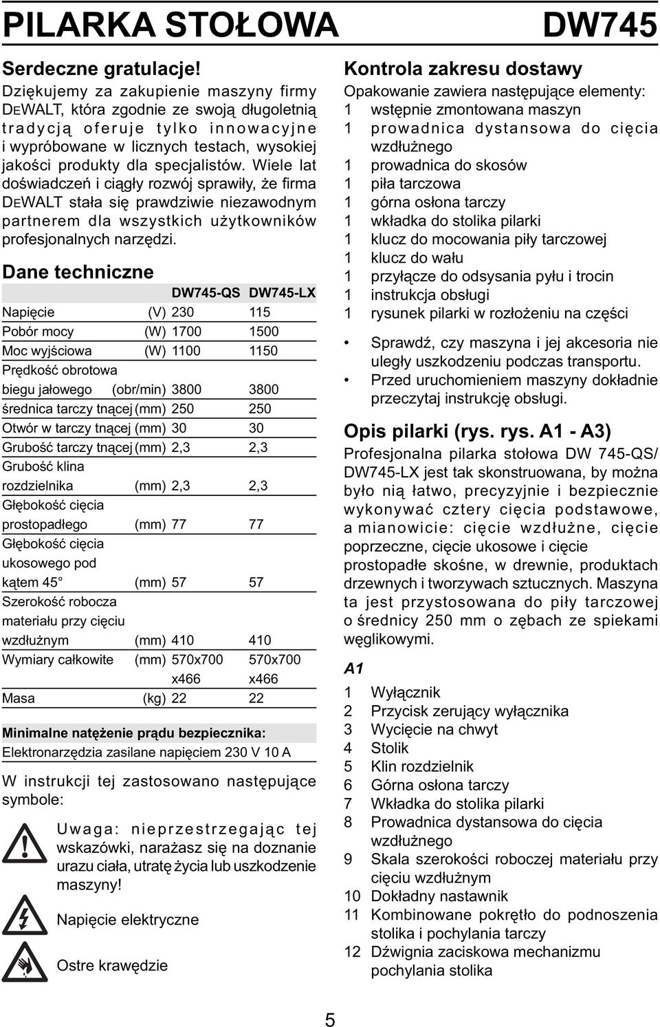 Wiele lat doświadczeń i ciągły rozwój sprawiły, że firma DEWALT stała się prawdziwie niezawodnym partnerem dla wszystkich użytkowników profesjonalnych narzędzi.