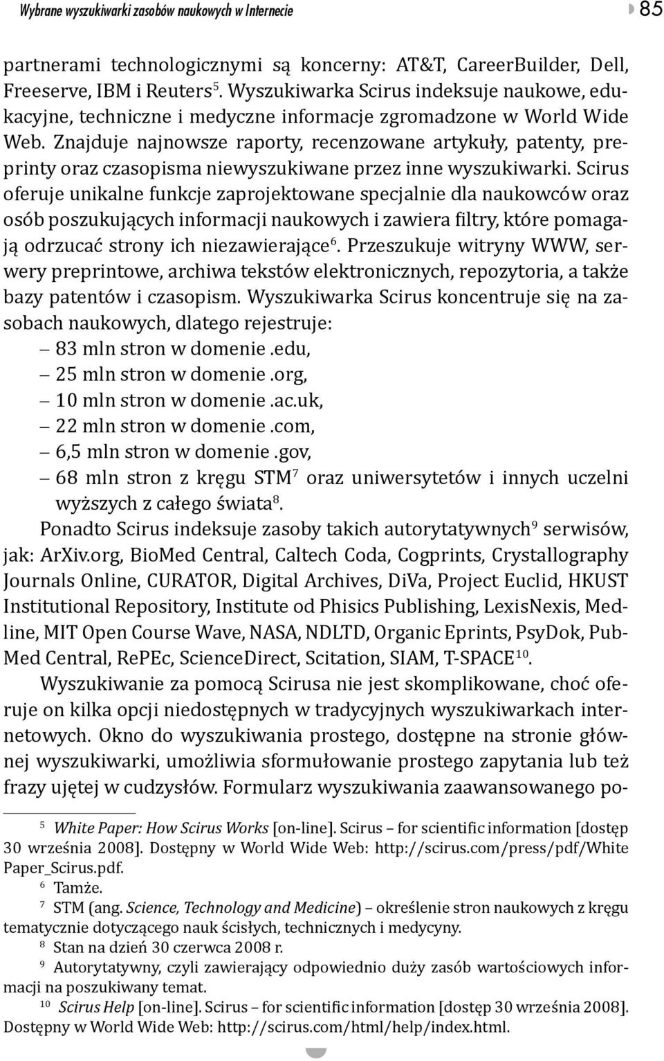 Znajduje najnowsze raporty, recenzowane artykuły, patenty, preprinty oraz czasopisma niewyszukiwane przez inne wyszukiwarki.