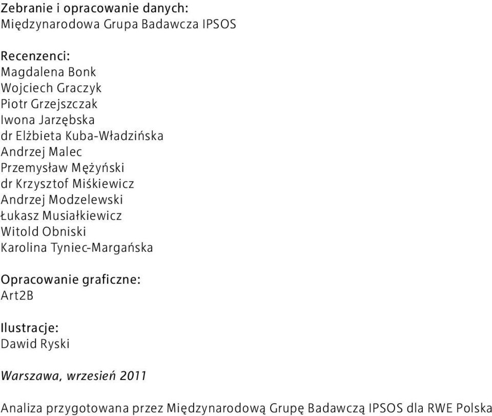 Andrzej Modzelewski Łukasz Musiałkiewicz Witold Obniski Karolina Tyniec-Margańska Opracowanie graficzne: Art2B