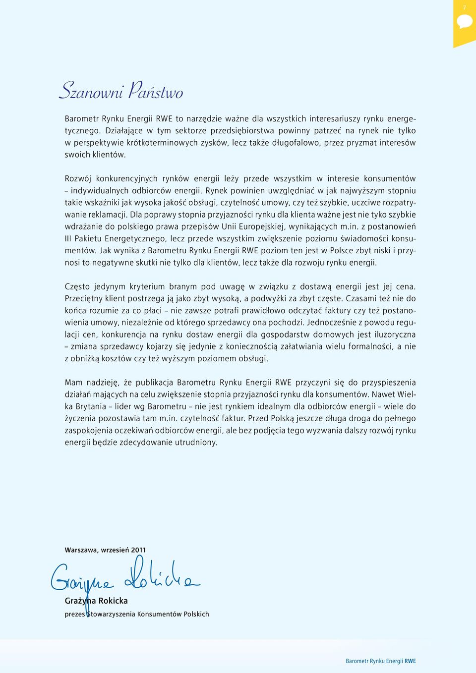 Rozwój konkurencyjnych rynków energii leży przede wszystkim w interesie konsumentów indywidualnych odbiorców energii.