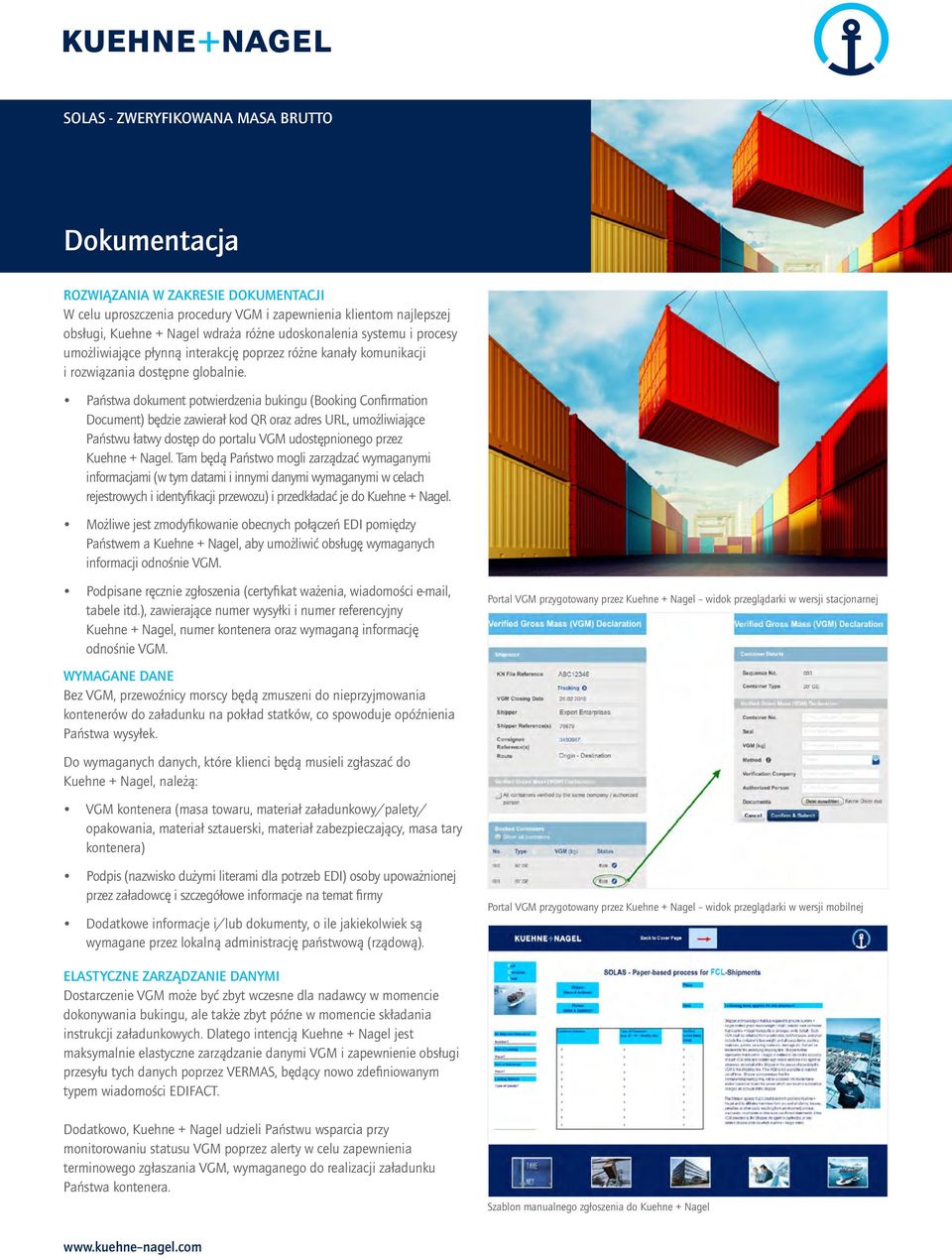 Państwa dokument potwierdzenia bukingu (Booking Confirmation Document) będzie zawierał kod QR oraz adres URL, umożliwiające Państwu łatwy dostęp do portalu VGM udostępnionego przez Kuehne + Nagel.