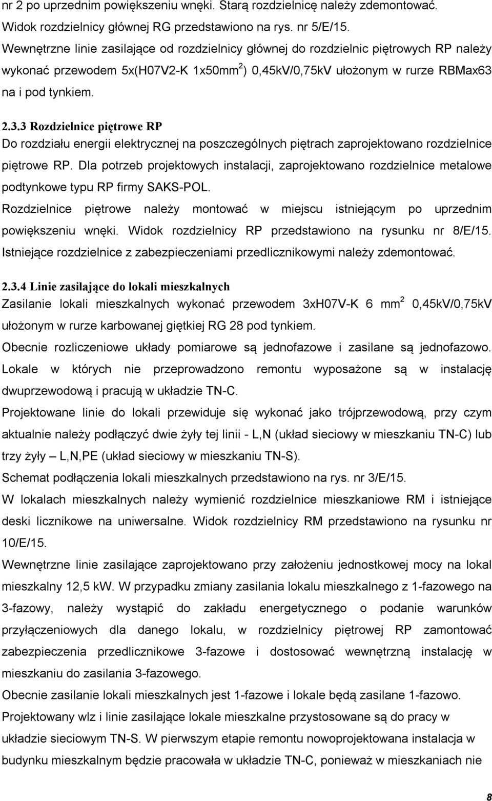 na i pod tynkiem. 2.3.3 Rozdzielnice piętrowe RP Do rozdziału energii elektrycznej na poszczególnych piętrach zaprojektowano rozdzielnice piętrowe RP.
