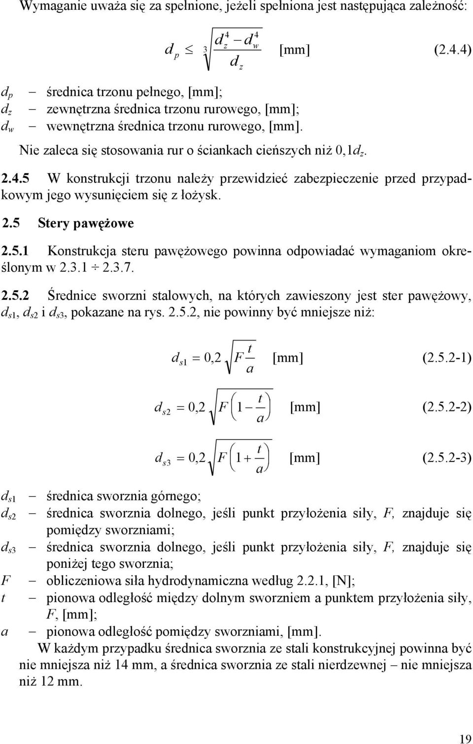 Nie zaleca się stosowania rur o ściankach cieńszych niż 0,1d z. 2.4.5 W konstrukcji trzonu należy przewidzieć zabezpieczenie przed przypadkowym jego wysunięciem się z łożysk. 2.5 Stery pawężowe 2.5.1 Konstrukcja steru pawężowego powinna odpowiadać wymaganiom określonym w 2.