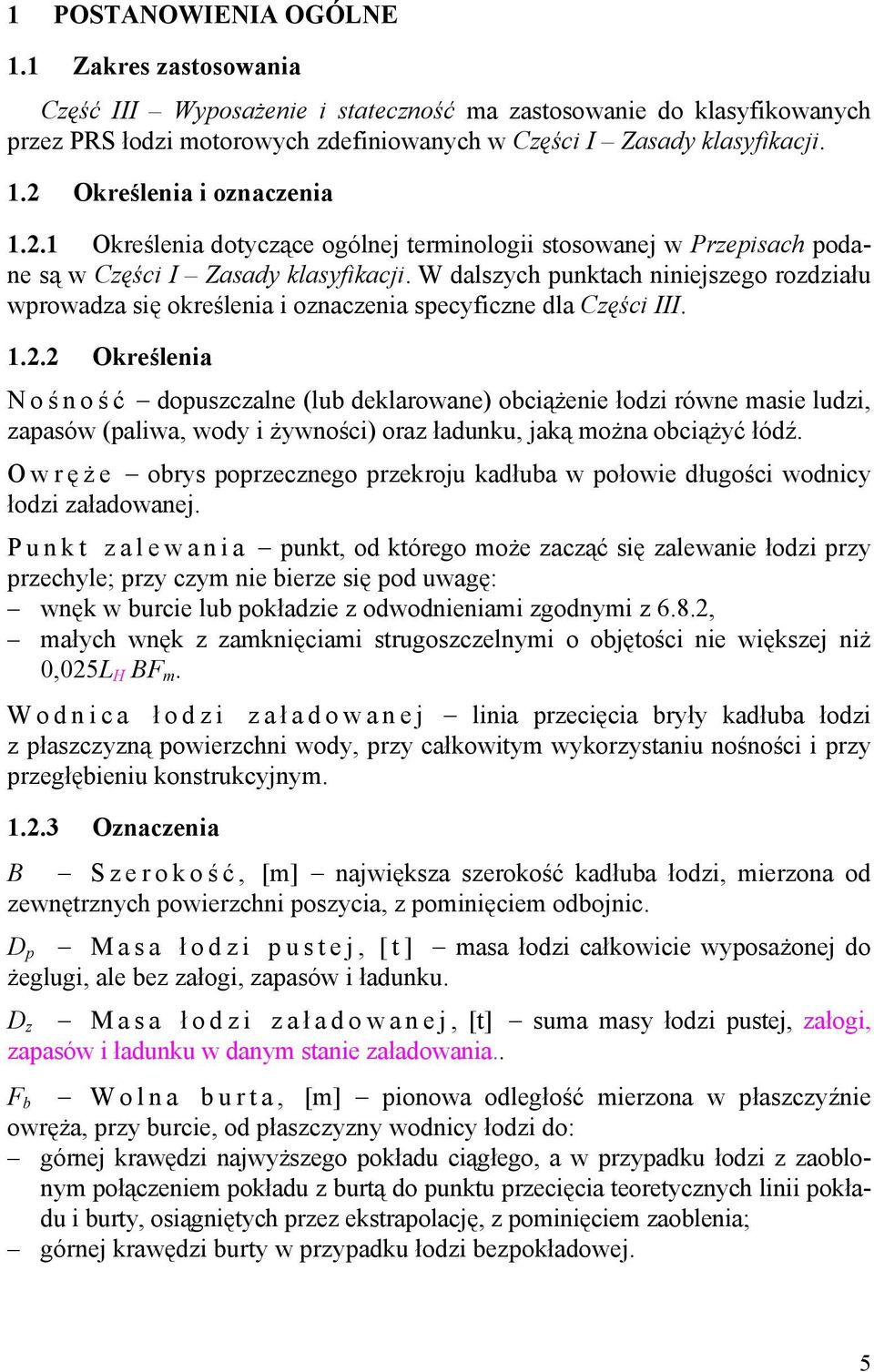 W dalszych punktach niniejszego rozdziału wprowadza się określenia i oznaczenia specyficzne dla Części III. 1.2.