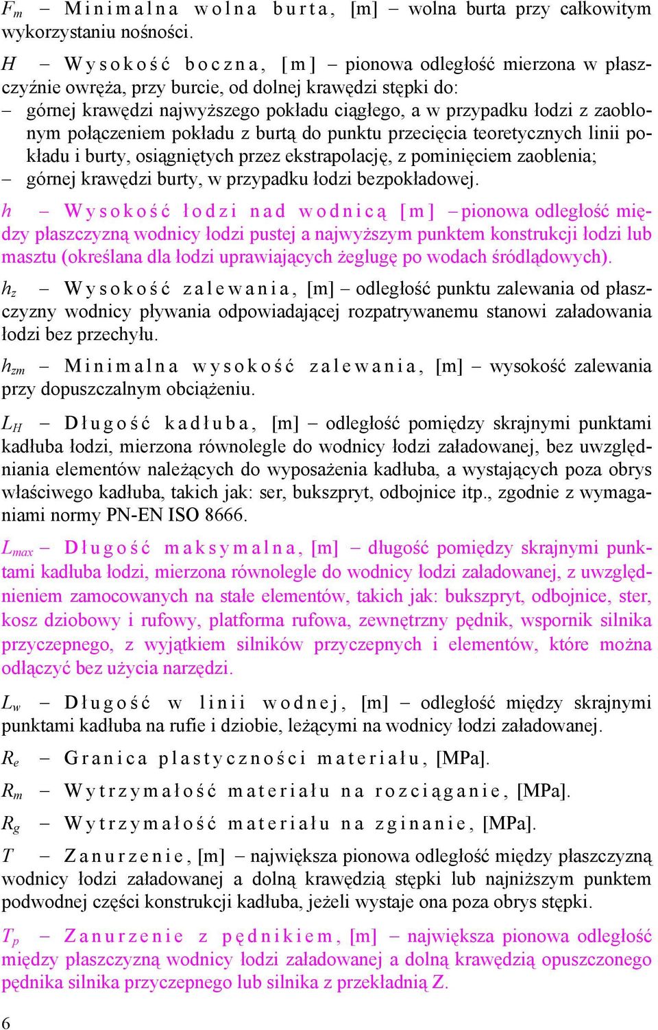 zaoblonym połączeniem pokładu z burtą do punktu przecięcia teoretycznych linii pokładu i burty, osiągniętych przez ekstrapolację, z pominięciem zaoblenia; górnej krawędzi burty, w przypadku łodzi