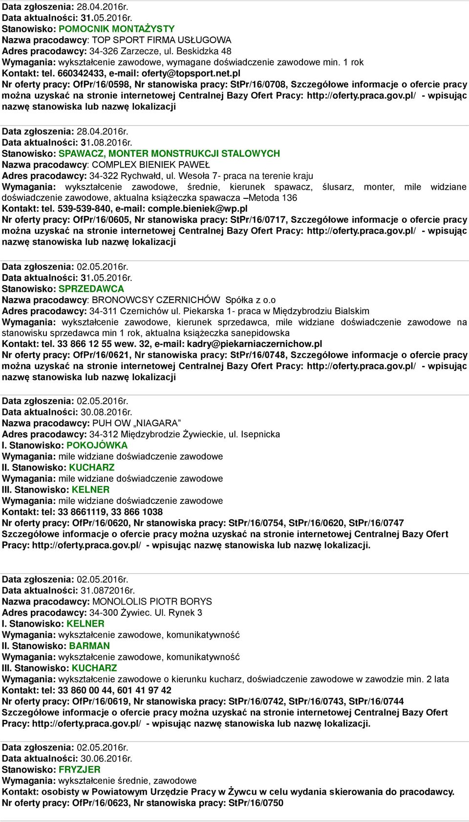 pl Nr oferty pracy: OfPr/16/0598, Nr stanowiska pracy: StPr/16/0708, Szczegółowe informacje o ofercie pracy nazwę stanowiska lub nazwę lokalizacji Data zgłoszenia: 28.04.2016r. Data aktualności: 31.