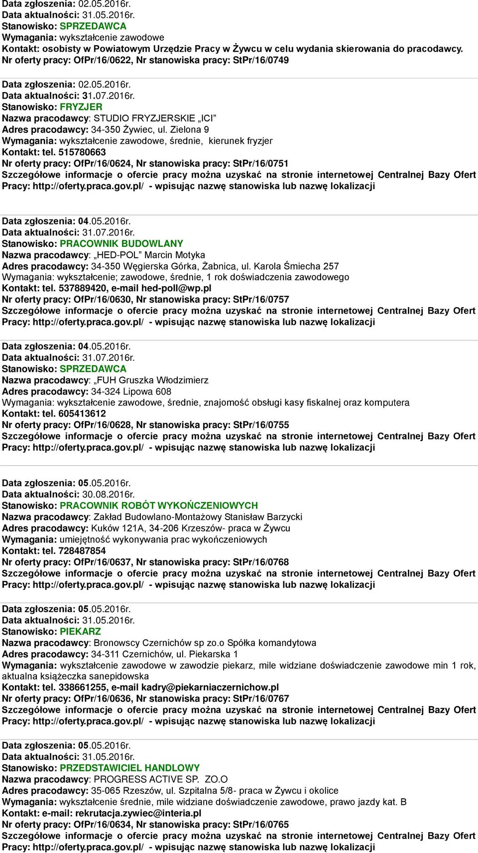 Stanowisko: PRACOWNIK BUDOWLANY Nazwa pracodawcy: HED-POL Marcin Motyka Adres pracodawcy: 34-350 Węgierska Górka, Żabnica, ul.