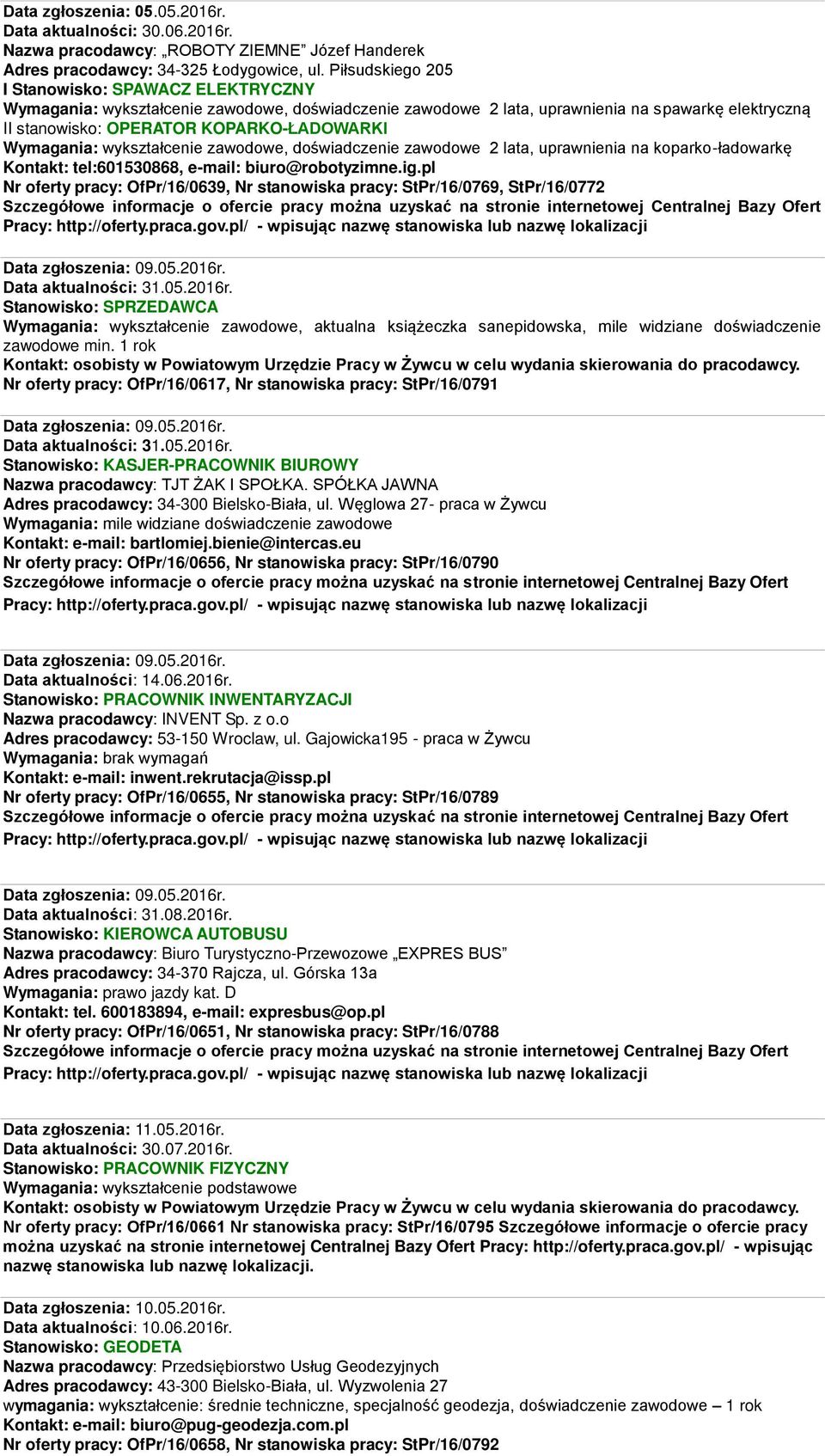 Wymagania: wykształcenie zawodowe, doświadczenie zawodowe 2 lata, uprawnienia na koparko-ładowarkę Kontakt: tel:601530868, e-mail: biuro@robotyzimne.ig.