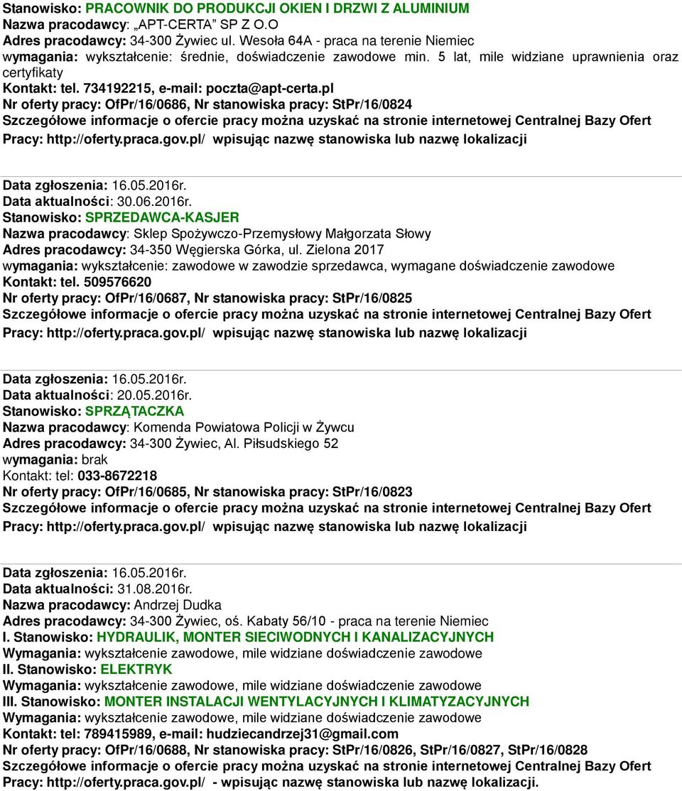 734192215, e-mail: poczta@apt-certa.pl Nr oferty pracy: OfPr/16/0686, Nr stanowiska pracy: StPr/16/0824 Pracy: http://oferty.praca.gov.
