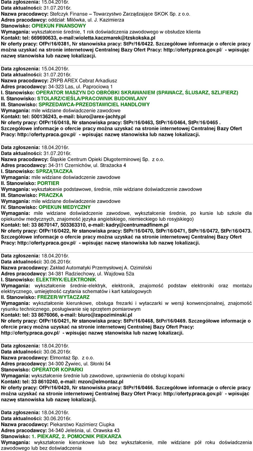 pl Nr oferty pracy: OfPr/16/0381, Nr stanowiska pracy: StPr/16/0422. Szczegółowe informacje o ofercie pracy Data zgłoszenia: 15.04.2016r.