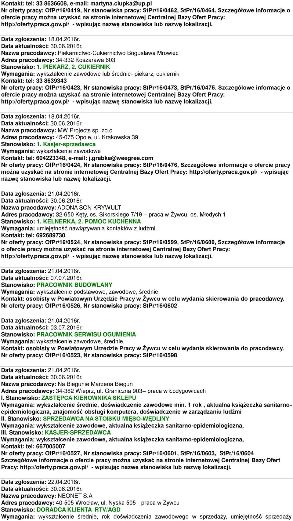 Nazwa pracodawcy: Piekarnictwo-Cukiernictwo Bogusława Mrowiec Adres pracodawcy: 34-332 Koszarawa 603 Stanowisko: 1. PIEKARZ, 2.