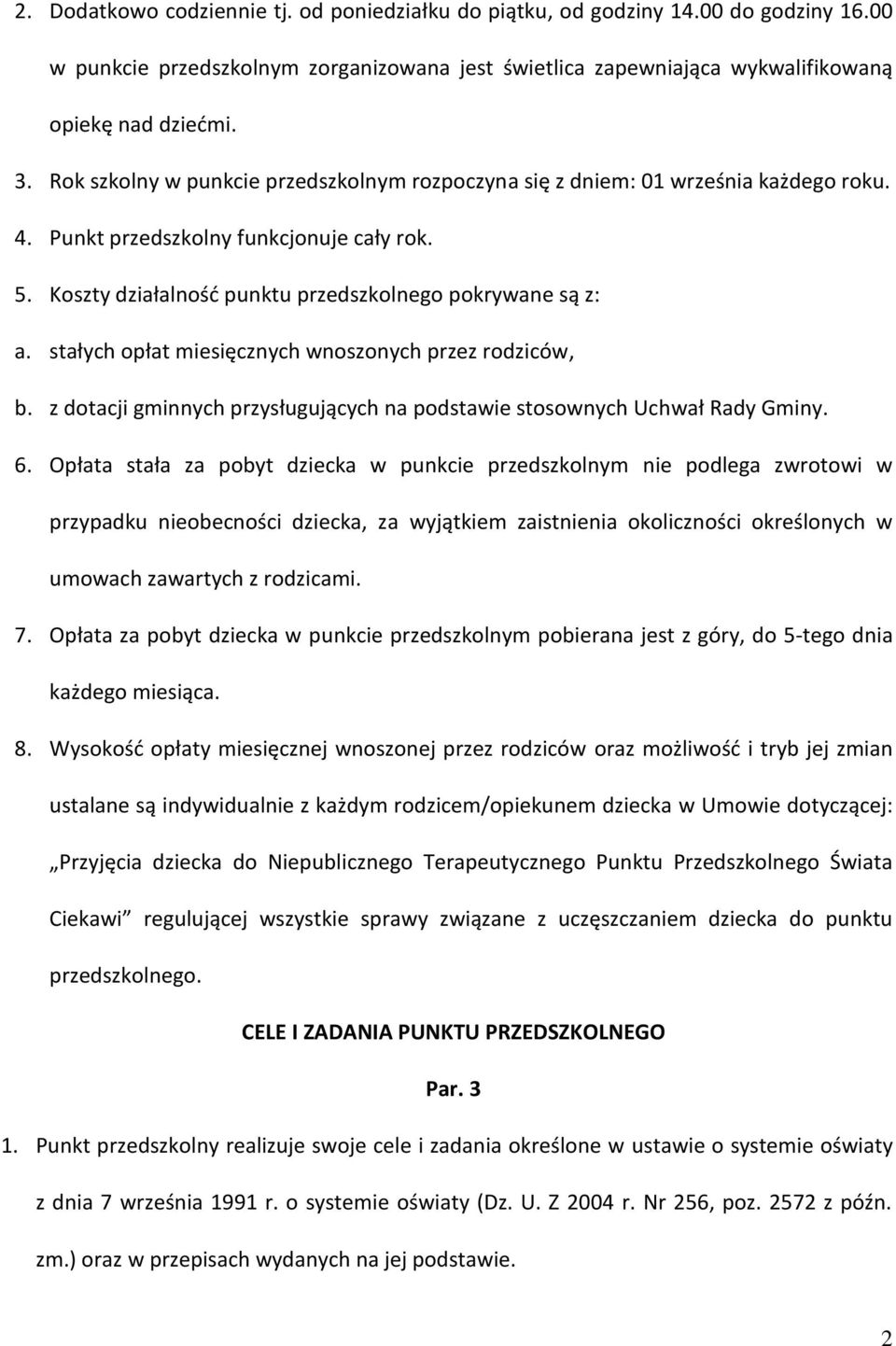 stałych opłat miesięcznych wnoszonych przez rodziców, b. z dotacji gminnych przysługujących na podstawie stosownych Uchwał Rady Gminy. 6.