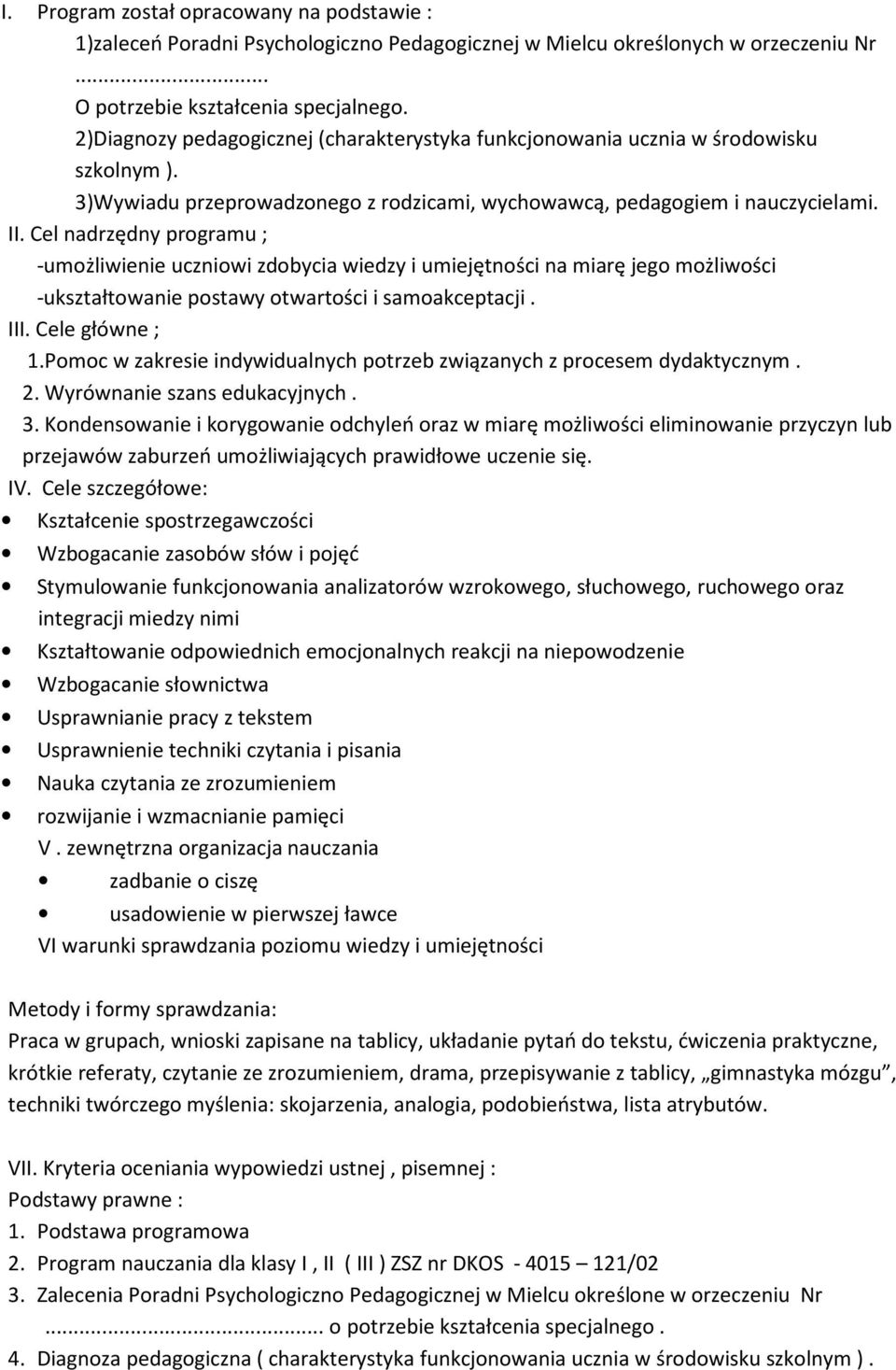 Cel nadrzędny programu ; -umożliwienie uczniowi zdobycia wiedzy i umiejętności na miarę jego możliwości -ukształtowanie postawy otwartości i samoakceptacji. III. Cele główne ; 1.