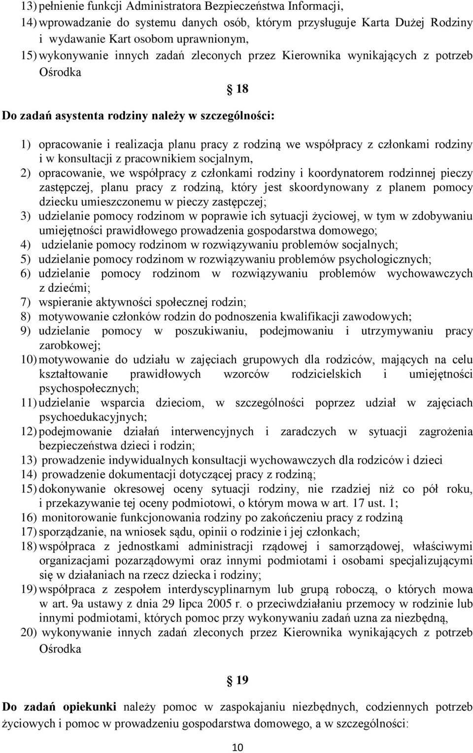 członkami rodziny i w konsultacji z pracownikiem socjalnym, 2) opracowanie, we współpracy z członkami rodziny i koordynatorem rodzinnej pieczy zastępczej, planu pracy z rodziną, który jest