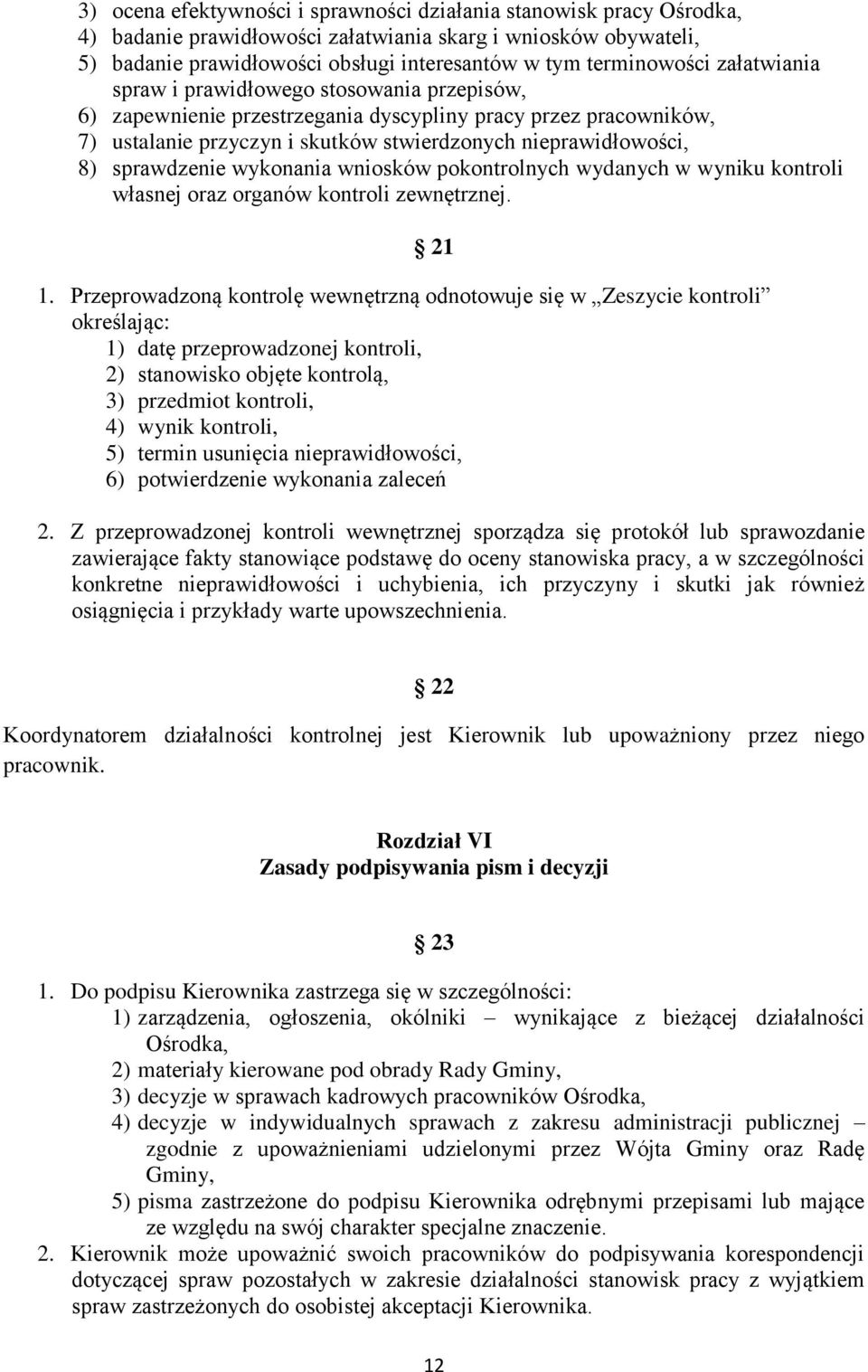 wykonania wniosków pokontrolnych wydanych w wyniku kontroli własnej oraz organów kontroli zewnętrznej. 21 1.