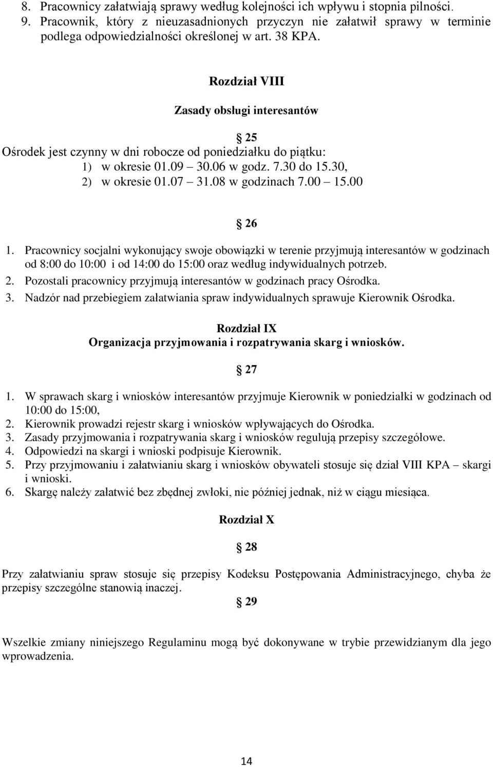 Rozdział VIII Zasady obsługi interesantów 25 Ośrodek jest czynny w dni robocze od poniedziałku do piątku: 1) w okresie 01.09 30.06 w godz. 7.30 do 15.30, 2) w okresie 01.07 31.08 w godzinach 7.00 15.