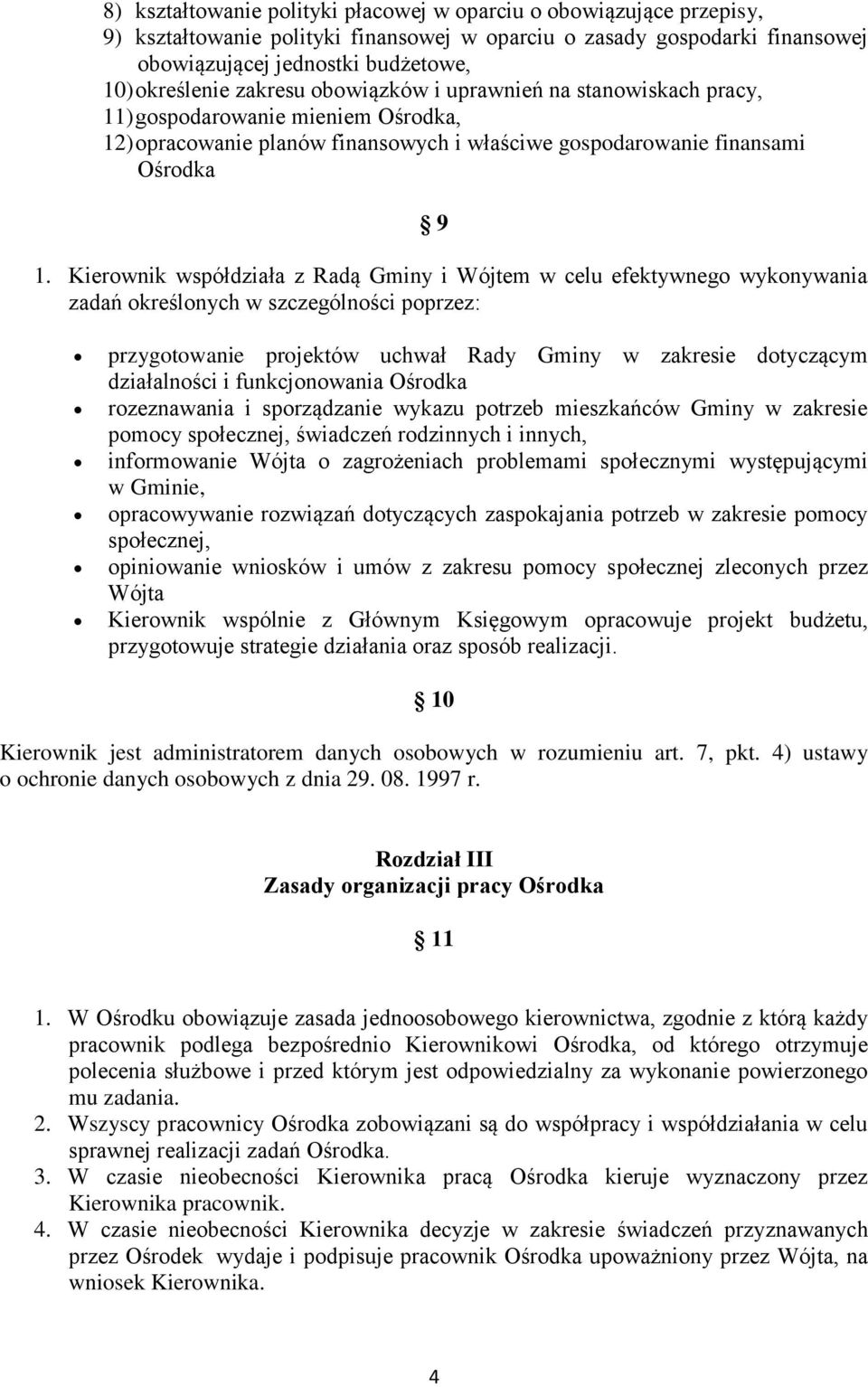 Kierownik współdziała z Radą Gminy i Wójtem w celu efektywnego wykonywania zadań określonych w szczególności poprzez: przygotowanie projektów uchwał Rady Gminy w zakresie dotyczącym działalności i