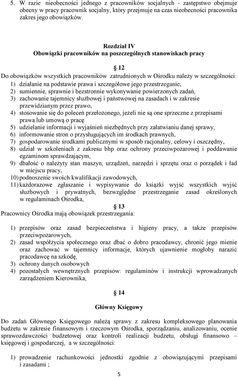 szczegółowe jego przestrzeganie, 2) sumiennie, sprawnie i bezstronnie wykonywanie powierzonych zadań, 3) zachowanie tajemnicy służbowej i państwowej na zasadach i w zakresie przewidzianym przez