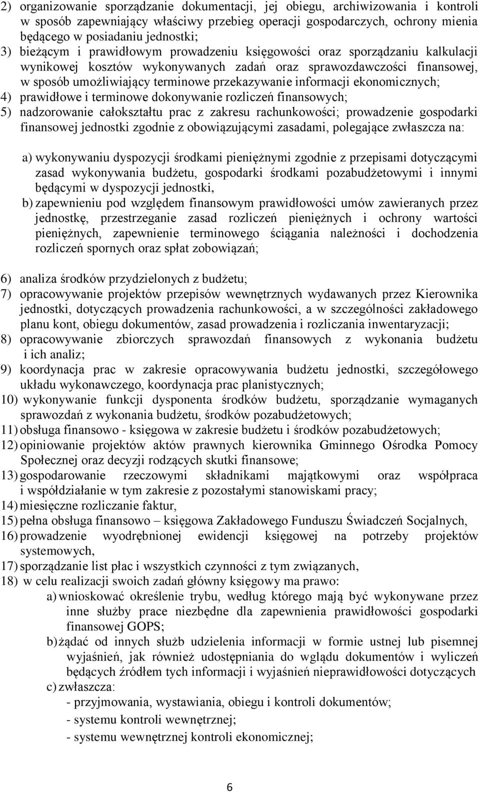 informacji ekonomicznych; 4) prawidłowe i terminowe dokonywanie rozliczeń finansowych; 5) nadzorowanie całokształtu prac z zakresu rachunkowości; prowadzenie gospodarki finansowej jednostki zgodnie z