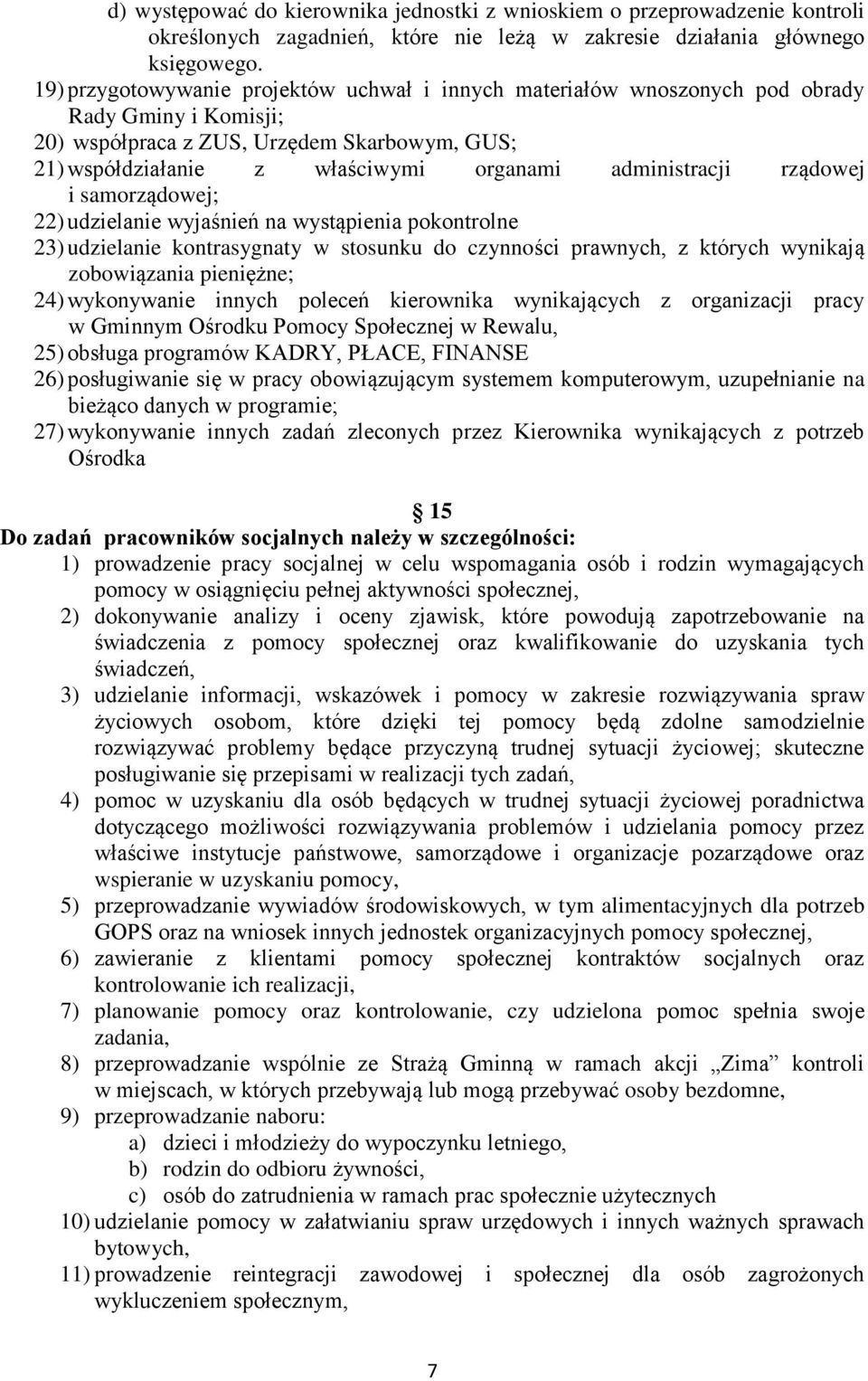 administracji rządowej i samorządowej; 22) udzielanie wyjaśnień na wystąpienia pokontrolne 23) udzielanie kontrasygnaty w stosunku do czynności prawnych, z których wynikają zobowiązania pieniężne;
