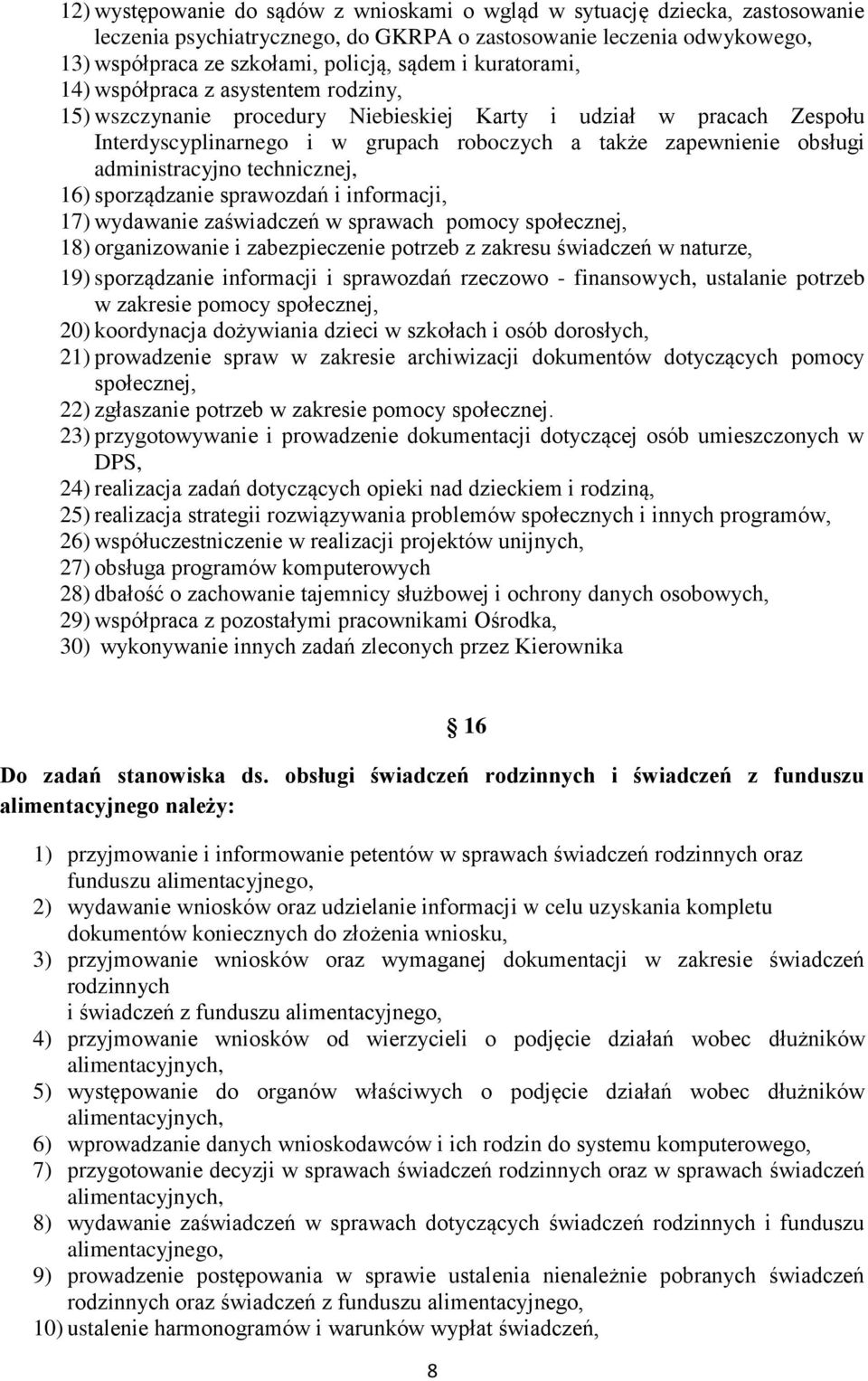 administracyjno technicznej, 16) sporządzanie sprawozdań i informacji, 17) wydawanie zaświadczeń w sprawach pomocy społecznej, 18) organizowanie i zabezpieczenie potrzeb z zakresu świadczeń w