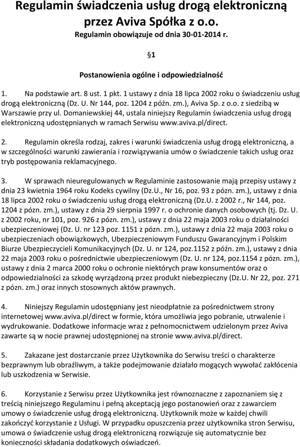 Domaniewskiej 44, ustala niniejszy Regulamin świadczenia usług drogą elektroniczną udostępnianych w ramach Serwisu www.aviva.pl/direct. 2.