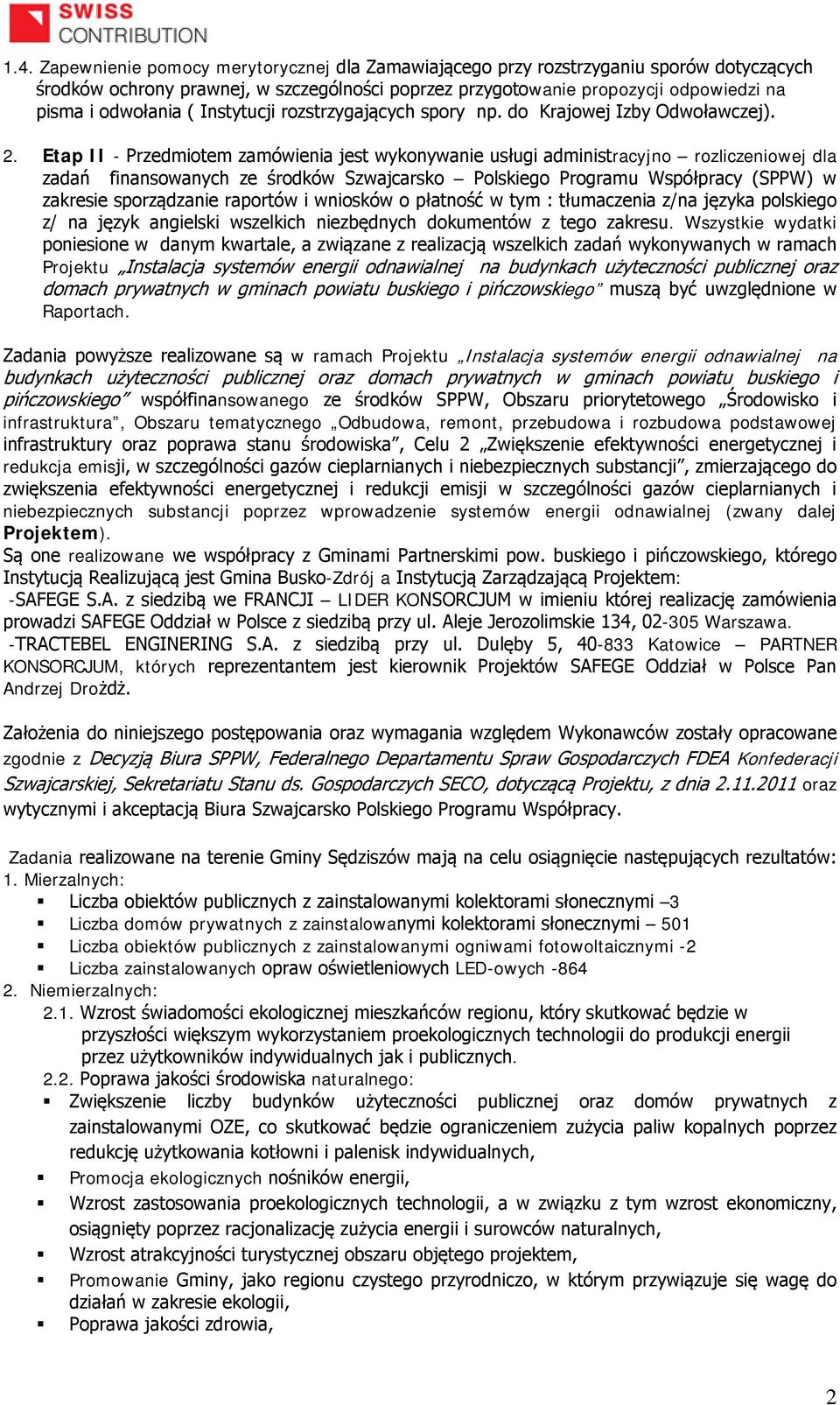 Etap II - Przedmiotem zamówienia jest wykonywanie usługi administracyjno rozliczeniowej dla zadań finansowanych ze środków Szwajcarsko Polskiego Programu Współpracy (SPPW) w zakresie sporządzanie