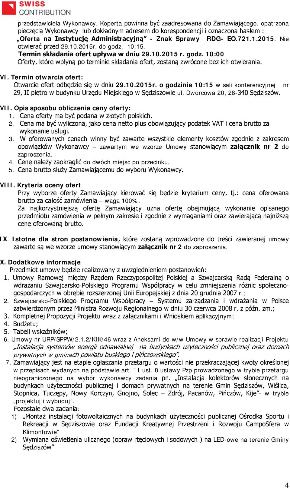 EO.721.1.2015. Nie otwierać przed 29.10.2015r. do godz. 10:15. Termin składania ofert upływa w dniu 29.10.2015 r. godz. 10:00 Oferty, które wpłyną po terminie składania ofert, zostaną zwrócone bez ich otwierania.