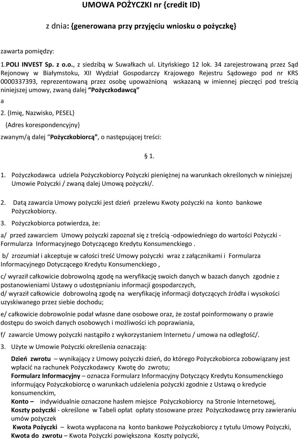 treścią niniejszej umowy, zwaną dalej Pożyczkodawcą a 2. {Imię, Nazwisko, PESEL} {Adres korespondencyjny} zwanym/ą dalej Pożyczkobiorcą, o następującej treści: 1.